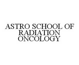 ASTRO SCHOOL OF RADIATION ONCOLOGY trademark