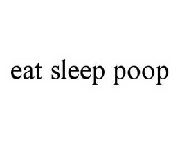 EAT SLEEP POOP trademark