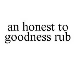 AN HONEST TO GOODNESS RUB trademark