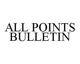 ALL POINTS BULLETIN trademark