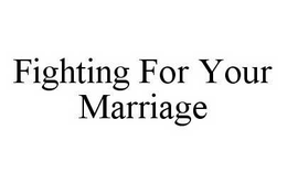 FIGHTING FOR YOUR MARRIAGE trademark