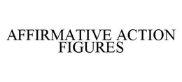 AFFIRMATIVE ACTION FIGURES trademark