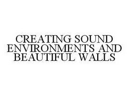 CREATING SOUND ENVIRONMENTS AND BEAUTIFUL WALLS trademark