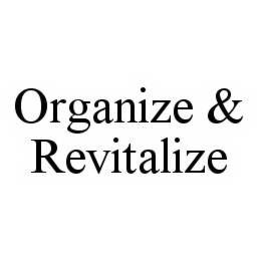 ORGANIZE & REVITALIZE trademark