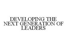 DEVELOPING THE NEXT GENERATION OF LEADERS trademark
