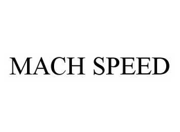 MACH SPEED trademark