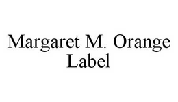 MARGARET M. ORANGE LABEL trademark