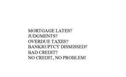 MORTGAGE LATE? JUDGEMENTS? OVERDUE TAXES? BANKRUPTCY DISMISSED? BAD CREDIT? NO CREDIT, NO PROBLEM! trademark