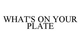 WHAT'S ON YOUR PLATE trademark