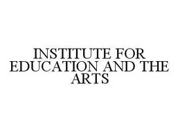 INSTITUTE FOR EDUCATION AND THE ARTS trademark