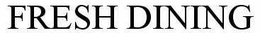 FRESH DINING trademark