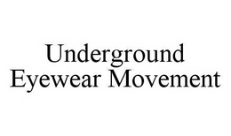 UNDERGROUND EYEWEAR MOVEMENT trademark