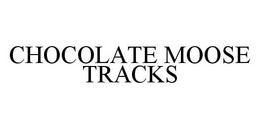 CHOCOLATE MOOSE TRACKS trademark
