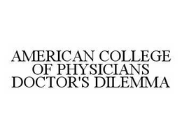 AMERICAN COLLEGE OF PHYSICIANS DOCTOR'S DILEMMA trademark