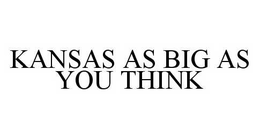 KANSAS AS BIG AS YOU THINK trademark