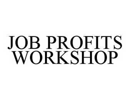 JOB PROFITS WORKSHOP trademark