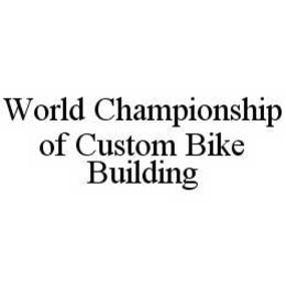 WORLD CHAMPIONSHIP OF CUSTOM BIKE BUILDING trademark