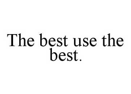 THE BEST USE THE BEST. trademark