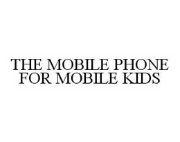 THE MOBILE PHONE FOR MOBILE KIDS trademark