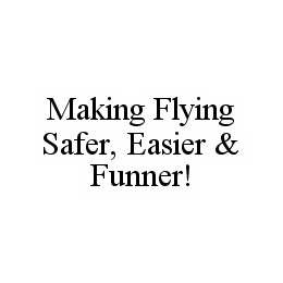 MAKING FLYING SAFER, EASIER & FUNNER! trademark