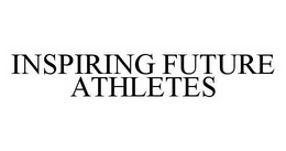 INSPIRING FUTURE ATHLETES trademark