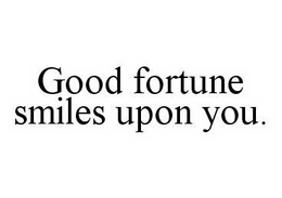 GOOD FORTUNE SMILES UPON YOU. trademark