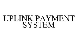 UPLINK PAYMENT SYSTEM trademark