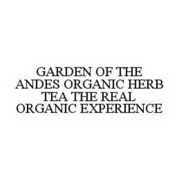 GARDEN OF THE ANDES ORGANIC HERB TEA THE REAL ORGANIC EXPERIENCE trademark