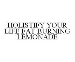 HOLISTIFY YOUR LIFE FAT BURNING LEMONADE trademark