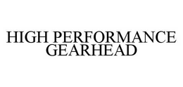 HIGH PERFORMANCE GEARHEAD trademark