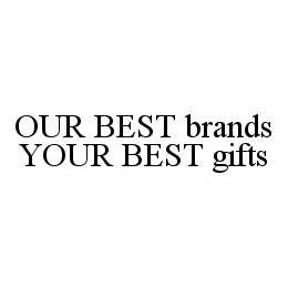 OUR BEST BRANDS YOUR BEST GIFTS trademark