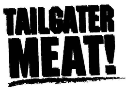 TAILGATER MEAT! trademark