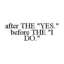 AFTER THE "YES." BEFORE THE "I DO." trademark