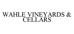 WAHLE VINEYARDS & CELLARS trademark