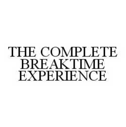 THE COMPLETE BREAKTIME EXPERIENCE trademark