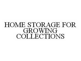 HOME STORAGE FOR GROWING COLLECTIONS trademark