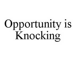 OPPORTUNITY IS KNOCKING trademark