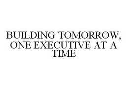 BUILDING TOMORROW, ONE EXECUTIVE AT A TIME trademark