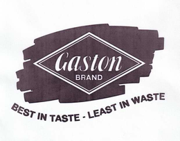 GASTON BRAND BEST IN TASTE - LEAST IN WASTE trademark