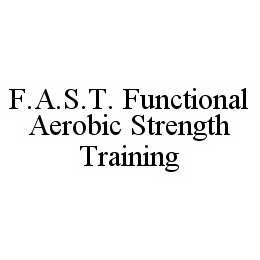 F.A.S.T.  FUNCTIONAL AEROBIC STRENGTH TRAINING trademark