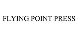FLYING POINT PRESS trademark