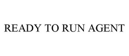 READY TO RUN AGENT trademark