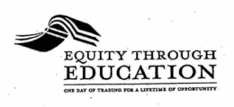 EQUITY THROUGH EDUCATION ONE DAY OF TRADING FOR A LIFETIME OF OPPORTUNITY trademark