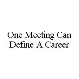 ONE MEETING CAN DEFINE A CAREER trademark