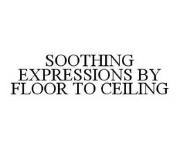 SOOTHING EXPRESSIONS BY FLOOR TO CEILING trademark