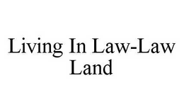 LIVING IN LAW-LAW LAND trademark