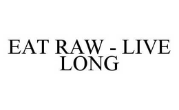 EAT RAW - LIVE LONG trademark