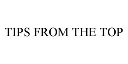 TIPS FROM THE TOP trademark