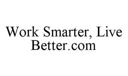 WORK SMARTER, LIVE BETTER.COM trademark