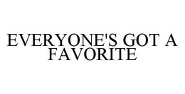 EVERYONE'S GOT A FAVORITE trademark